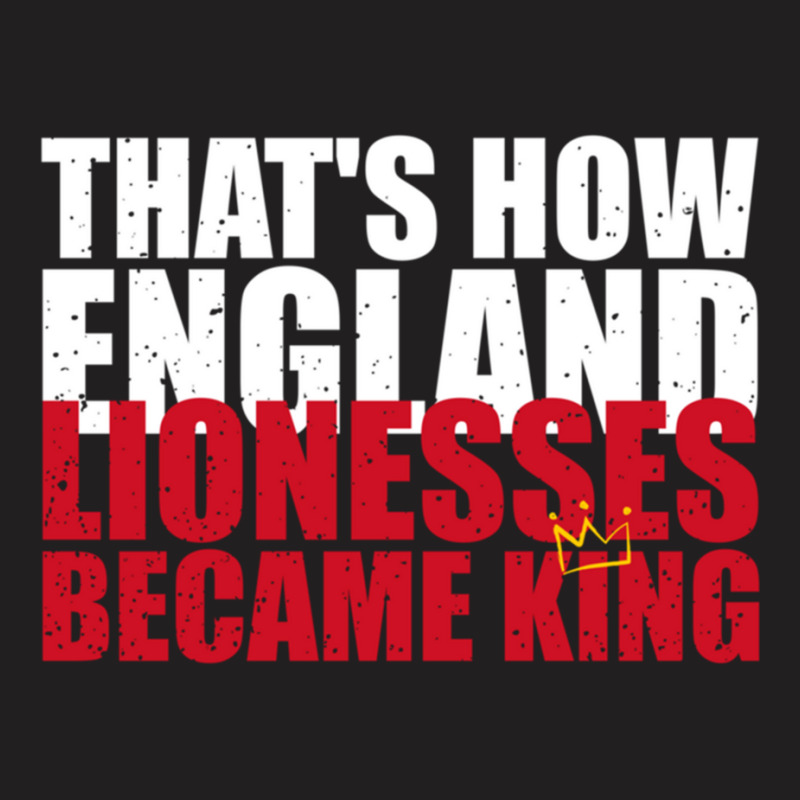 Thats How England Lionesses Became King - Distressed T-shirt | Artistshot