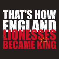 Thats How England Lionesses Became King - Distressed Tank Top | Artistshot