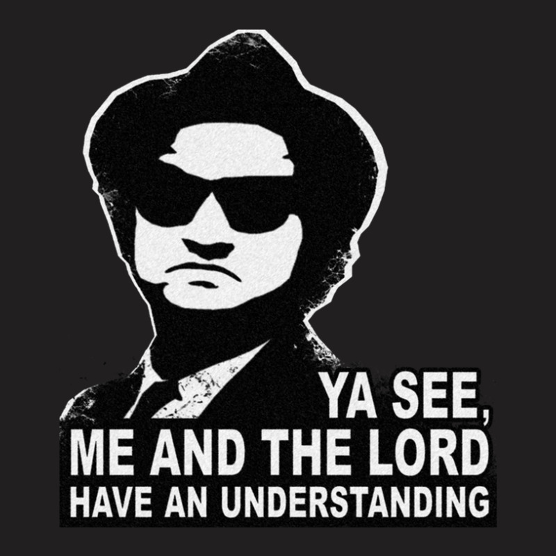 Jake Blues (john Belushi) - Me And The Lord Have An Understanding T-Shirt by PamelaSherrard | Artistshot