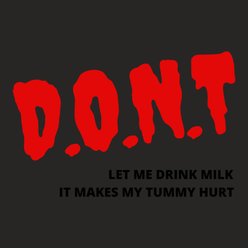 Dont Let Me Drink Milk It Makes My Tommy Hurt Ladies Fitted T-Shirt by cm-arts | Artistshot