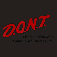 Dont Let Me Drink Milk It Makes My Tummy Hurt Tank Top | Artistshot