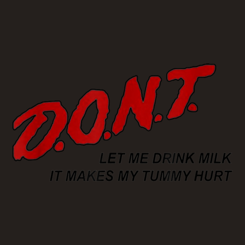 Dont Let Me Drink Milk It Makes My Tummy Hurt Tank Top by cm-arts | Artistshot