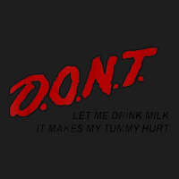 Dont Let Me Drink Milk It Makes My Tummy Hurt Classic T-shirt | Artistshot