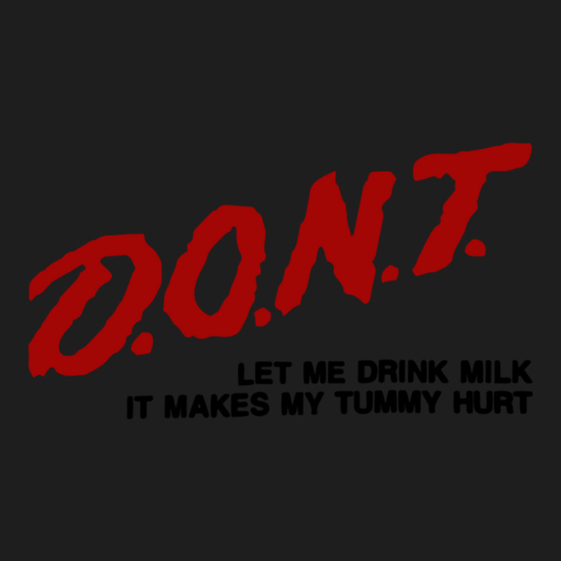 Dont Let Me Drink Milk It Makes My Tummy Hurt Classic T-shirt by cm-arts | Artistshot