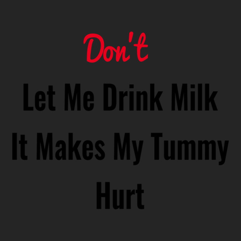 Dont Let Me Drink Milk It Makes My Tummy Hurt Unisex Hoodie by cm-arts | Artistshot