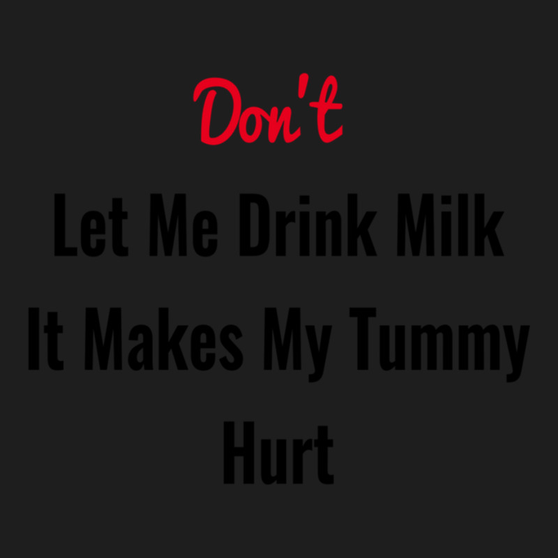 Dont Let Me Drink Milk It Makes My Tummy Hurt Classic T-shirt by cm-arts | Artistshot