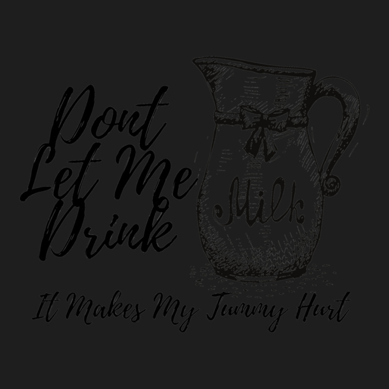 Dont Let Me Drink Milk It Makes My Tummy Hurt Classic T-shirt by cm-arts | Artistshot