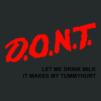 D.o.n.t. - Dont Let Me Drink Milk It Makes My Tummy Hurt Women's Triblend Scoop T-shirt | Artistshot