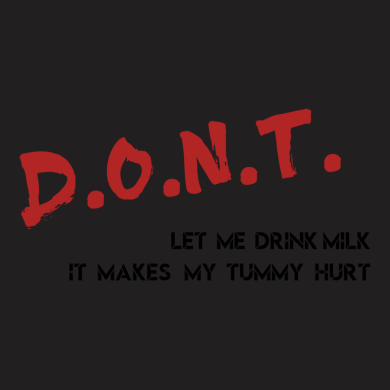 Dont Let Me Drink Milk It Makes My Tummy Hurt   (7) T-Shirt by cm-arts | Artistshot