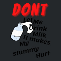 Dont Let Me Drink Milk It Makes My Tummy Hurt   (10) Crewneck Sweatshirt | Artistshot