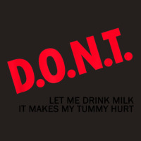 Dont Let Me Drink Milk It Makes My Tummy Hurt  (1) Tank Top | Artistshot