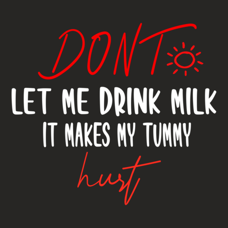 Dont Let Me Drink Milk It Makes My Tummy Hurt - Milk Makes My Tummy Hu Ladies Fitted T-Shirt by cm-arts | Artistshot