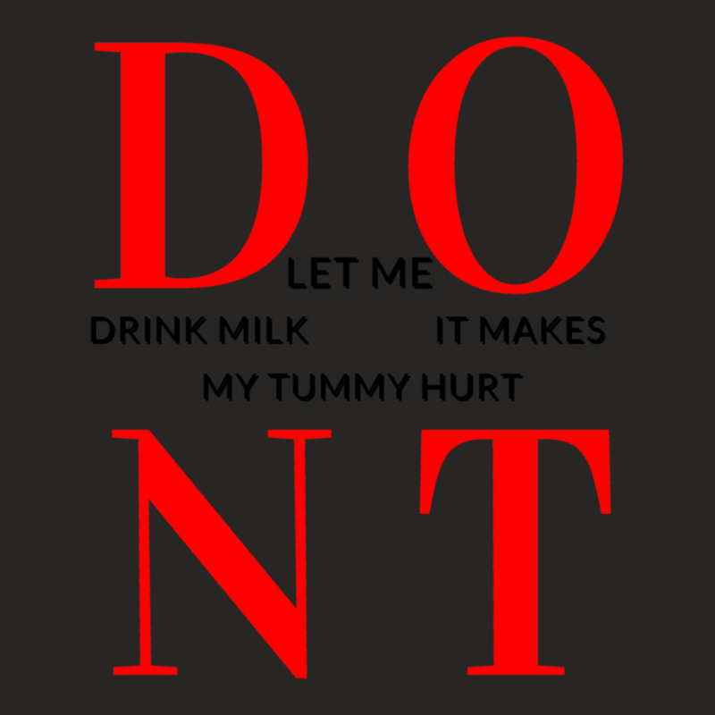 Dont Let Me Drink Milk It Makes My Tummy Hurt Drinks Ladies Fitted T-Shirt by cm-arts | Artistshot