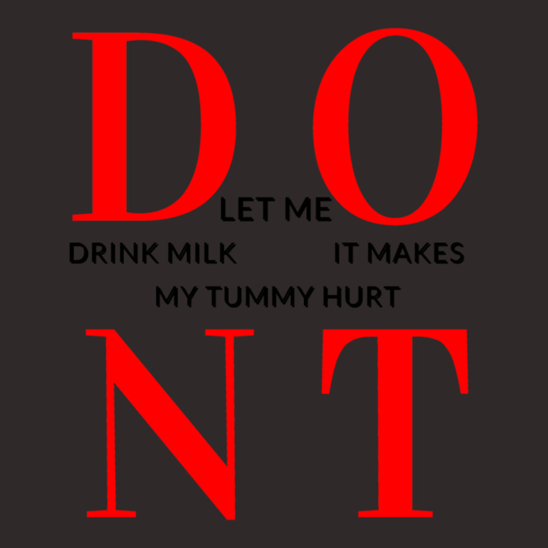 Dont Let Me Drink Milk It Makes My Tummy Hurt Drinks Racerback Tank by cm-arts | Artistshot