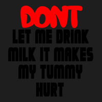 Dont Let Me Drink Milk It Makes My Tummy Hurt, My Tummy Hurt, Milk Classic T-shirt | Artistshot