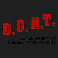 Dont Let Me Drink Milk It Makes My Tummy Hurt             (1) Classic T-shirt | Artistshot