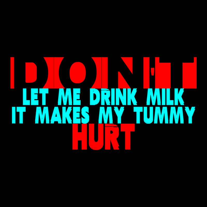 Dont Let Me Drink Milk It Makes My Tummy Hurt  (3) Pocket T-Shirt by cm-arts | Artistshot