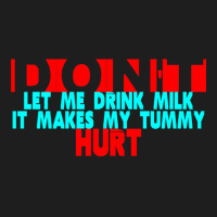 Dont Let Me Drink Milk It Makes My Tummy Hurt  (3) Classic T-shirt | Artistshot