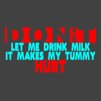 Dont Let Me Drink Milk It Makes My Tummy Hurt  (3) Vintage T-shirt | Artistshot