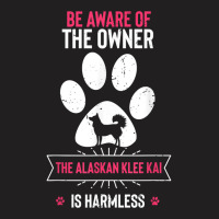 Be Aware Of The Owner The Alaskan Klee Kai Is Harmless T Shirt T-shirt | Artistshot