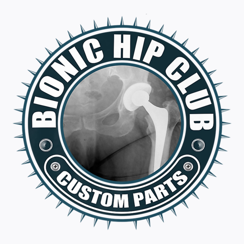 Bionic Hip Club Custom Parts   Hip Replacement Surgery Premium T Shirt T-Shirt by cm-arts | Artistshot