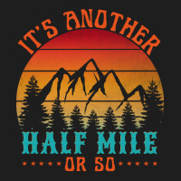 Its Another Half Mile Or So T  Shirt Classic T-shirt | Artistshot