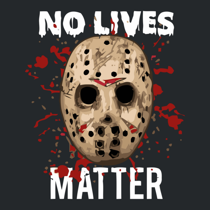 No Lives Matter 'jason Mask Horror Halloween Crewneck Sweatshirt by cm-arts | Artistshot