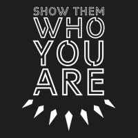 Show Them Who You Are Classic T-shirt | Artistshot