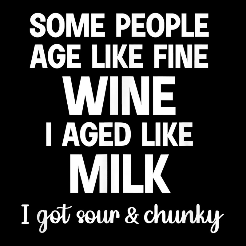 Some People Age Like Fine Wine I Aged Like Milk T Shirt Adjustable Cap | Artistshot