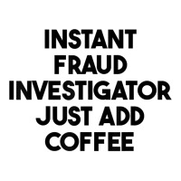 Instant Fraud Investigator Just Add Coffee T Shirt V-neck Tee | Artistshot