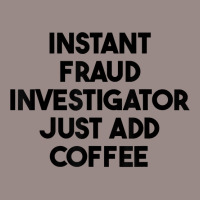 Instant Fraud Investigator Just Add Coffee T Shirt Vintage T-shirt | Artistshot