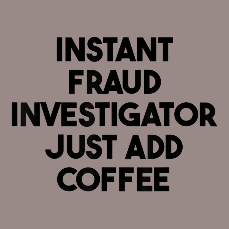 Instant Fraud Investigator Just Add Coffee T Shirt Vintage T-Shirt by cm-arts | Artistshot