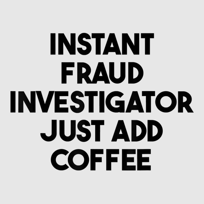 Instant Fraud Investigator Just Add Coffee T Shirt Hoodie & Jogger set by cm-arts | Artistshot