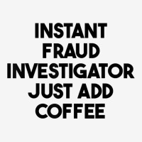 Instant Fraud Investigator Just Add Coffee T Shirt Baby Bibs | Artistshot