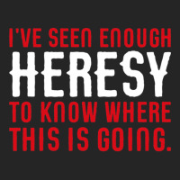 Ive Seen Enough Heresy To Know Where This Is Going Wargaming Meme Unisex Hoodie | Artistshot