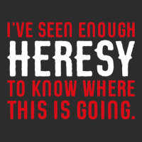 Ive Seen Enough Heresy To Know Where This Is Going Wargaming Meme Exclusive T-shirt | Artistshot