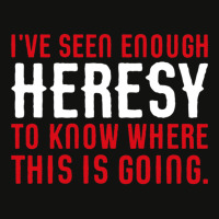 Ive Seen Enough Heresy To Know Where This Is Going Wargaming Meme Scorecard Crop Tee | Artistshot