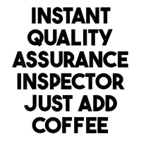 Instant Quality Assurance Inspector Just Add Coffee T Shirt Zipper Hoodie | Artistshot