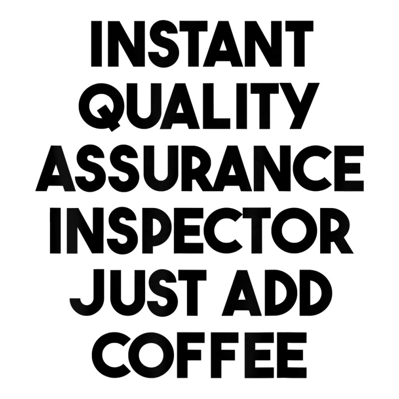 Instant Quality Assurance Inspector Just Add Coffee T Shirt Zipper Hoodie by cm-arts | Artistshot