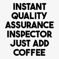 Instant Quality Assurance Inspector Just Add Coffee T Shirt Ladies Fitted T-shirt | Artistshot