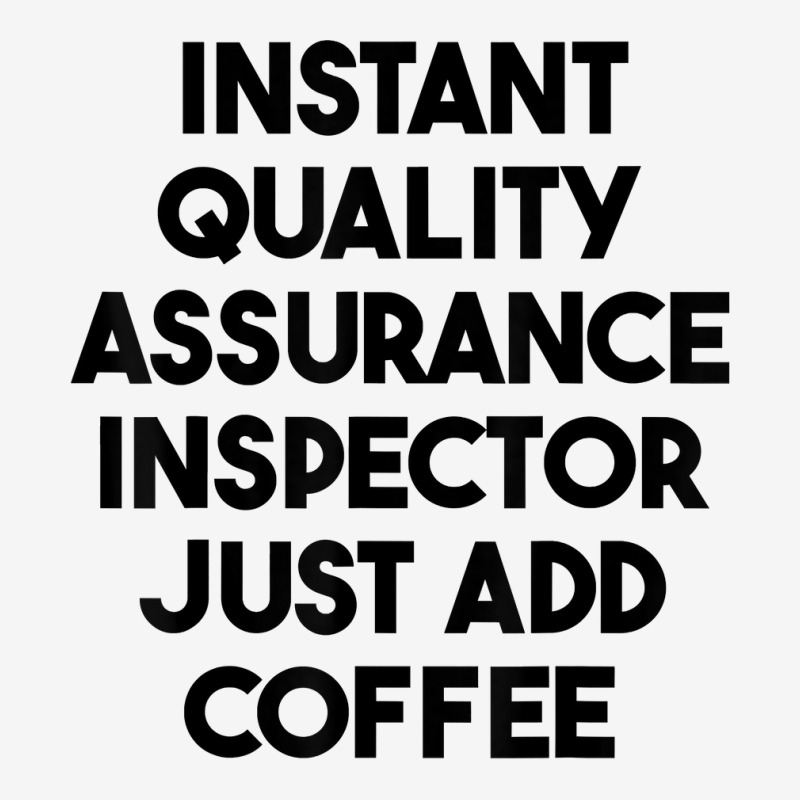 Instant Quality Assurance Inspector Just Add Coffee T Shirt Classic T-shirt by cm-arts | Artistshot