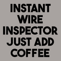 Instant Wire Inspector Just Add Coffee T Shirt Racerback Tank | Artistshot