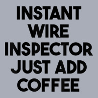 Instant Wire Inspector Just Add Coffee T Shirt Tank Dress | Artistshot