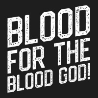 Blood For The Blood God Table Wargaming Classic T-shirt | Artistshot