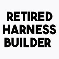 Retired Harness Builder Long Sleeve T Shirt T-shirt | Artistshot