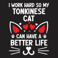 I Work Hard So My Tonkinese Cat Can Have A Better Life Cat T Shirt T-shirt | Artistshot