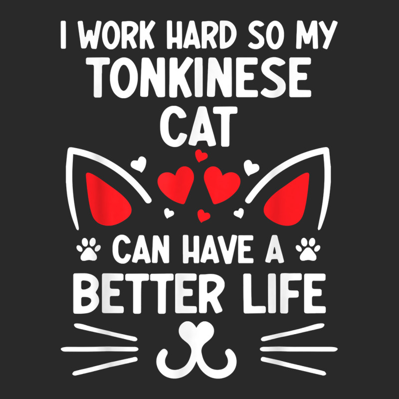 I Work Hard So My Tonkinese Cat Can Have A Better Life Cat T Shirt Printed Hat | Artistshot