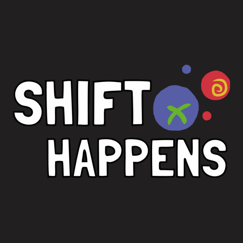 Shift-happens T-shirt | Artistshot