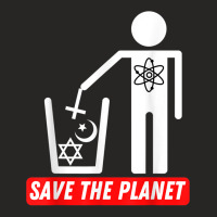 Save The Planet  Humanist Anti Religion Atheist Atheism Ladies Fitted T-shirt | Artistshot