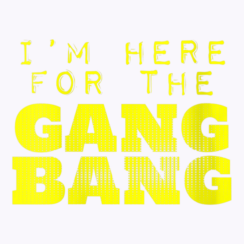 Womens I'm Here For The Gang Bang Gangbang Funny V Neck T Shirt Tank Top | Artistshot